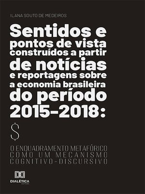 cover image of Sentidos e pontos de vista construídos a partir de notícias e reportagens sobre a economia brasileira do período 2015-2018